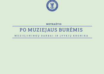 LIETUVOS JŪRŲ MUZIEJAUS METRAŠTIS „PO MUZIEJAUS BURĖMIS. MUZIEJININKŲ DARBAI IR ĮVYKIŲ KRONIKA“